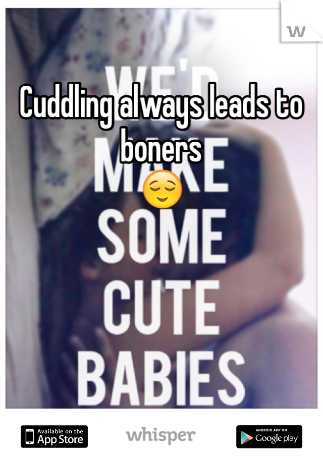 Cuddling always leads to boners
😌