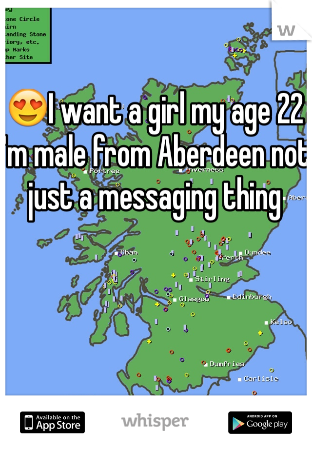 😍I want a girl my age 22 I'm male from Aberdeen not just a messaging thing