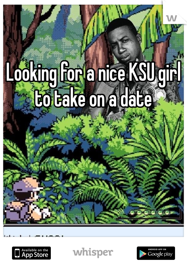 Looking for a nice KSU girl to take on a date
