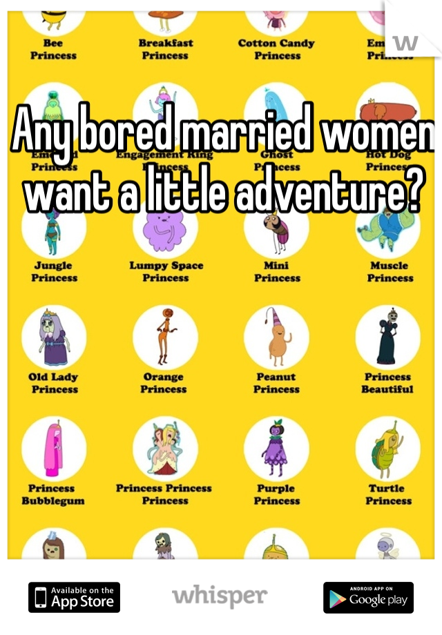 Any bored married women want a little adventure?