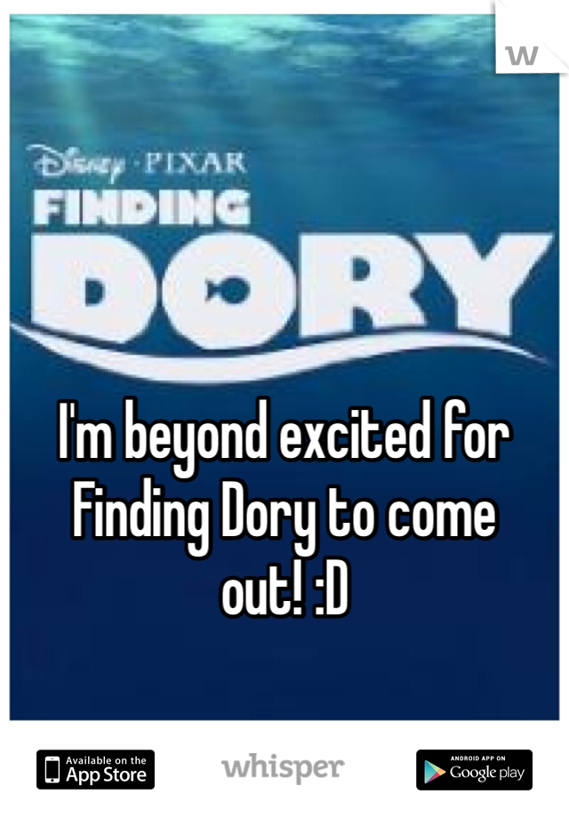 I'm beyond excited for Finding Dory to come out! :D