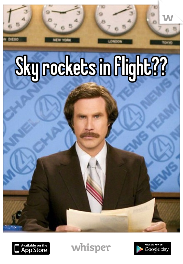 Sky rockets in flight??