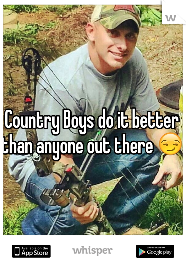 Country Boys do it better than anyone out there 😏