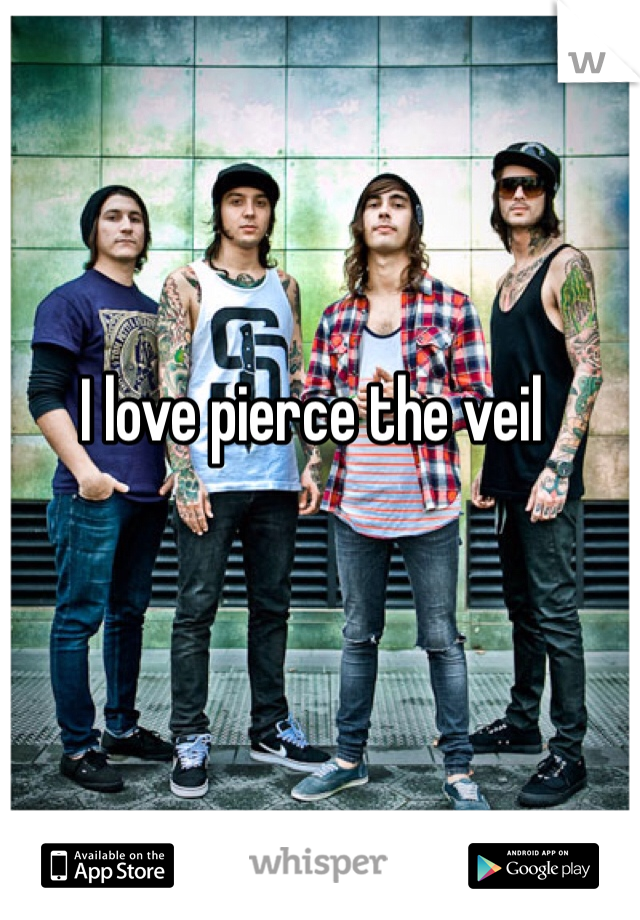 I love pierce the veil
