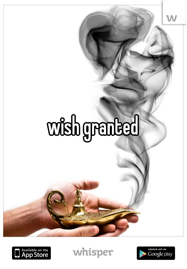 wish granted