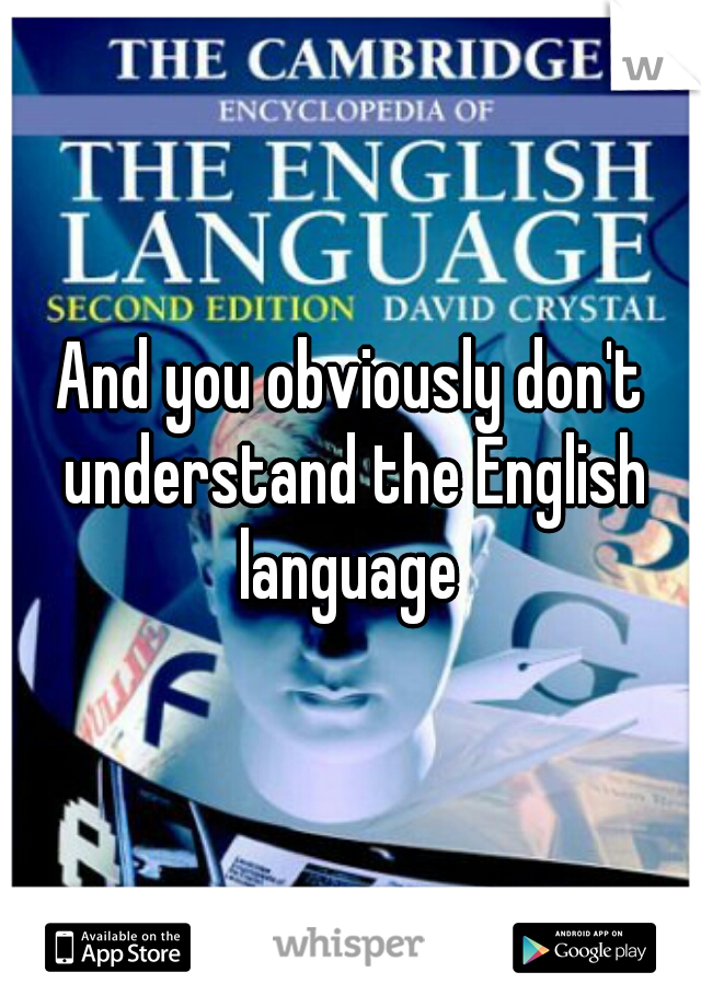 And you obviously don't understand the English language 