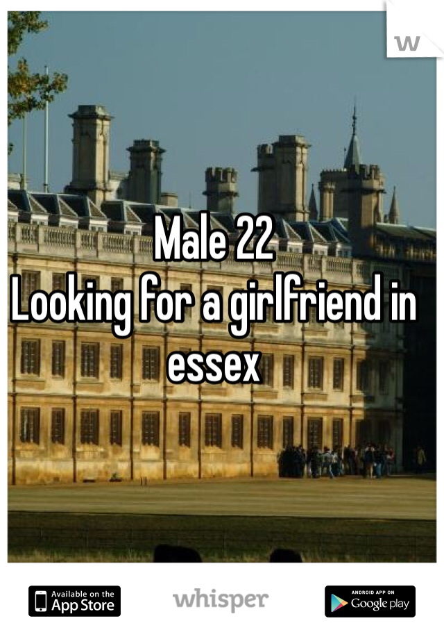 Male 22
Looking for a girlfriend in essex