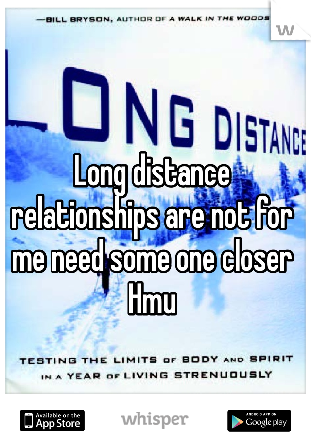 Long distance relationships are not for me need some one closer
Hmu