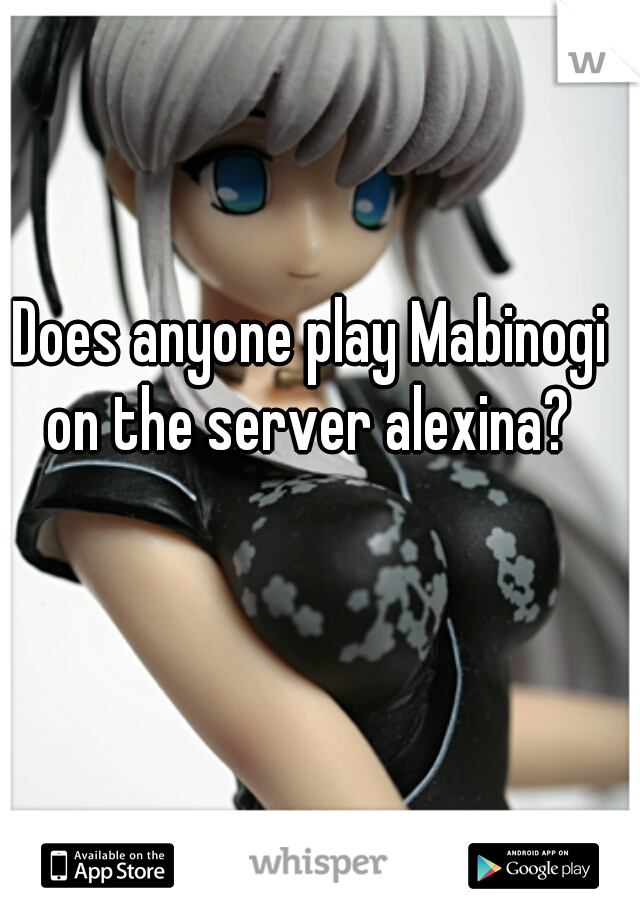 Does anyone play Mabinogi on the server alexina? 