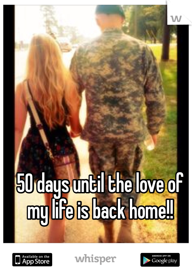 50 days until the love of my life is back home!! 