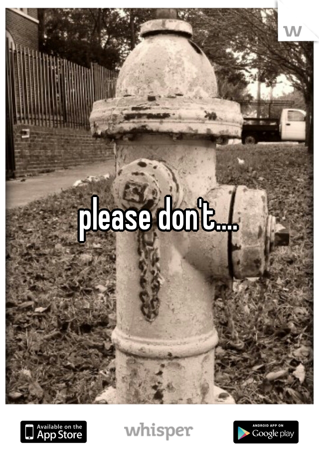 please don't....
