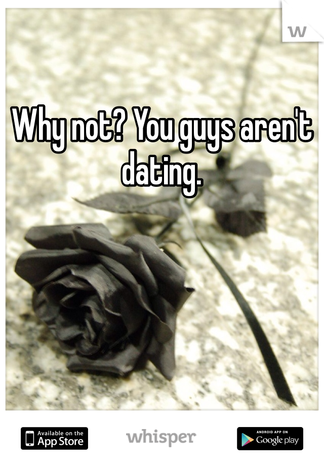 Why not? You guys aren't dating.