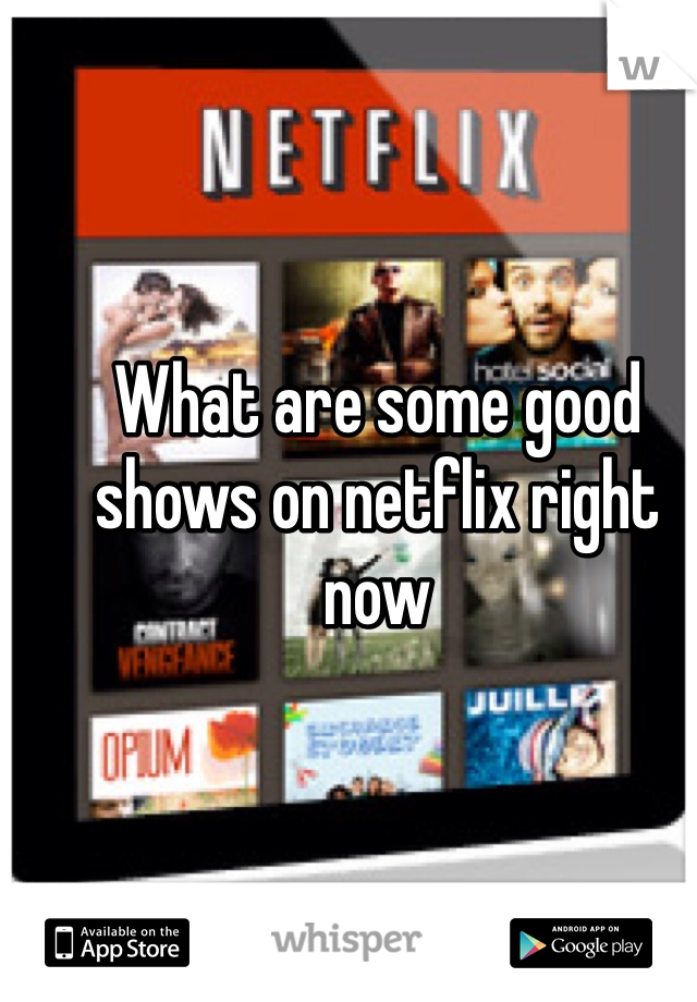 What are some good shows on netflix right now