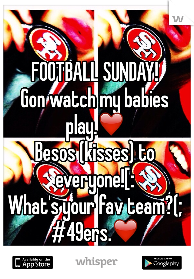 FOOTBALL SUNDAY!
Gon watch my babies play.❤️
Besos (kisses) to everyone![:
What's your fav team?(;
#49ers.❤️
#girl..
