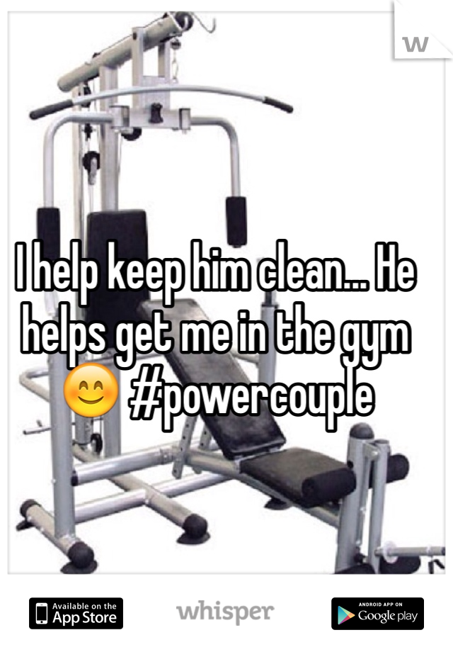 I help keep him clean... He helps get me in the gym 😊 #powercouple
