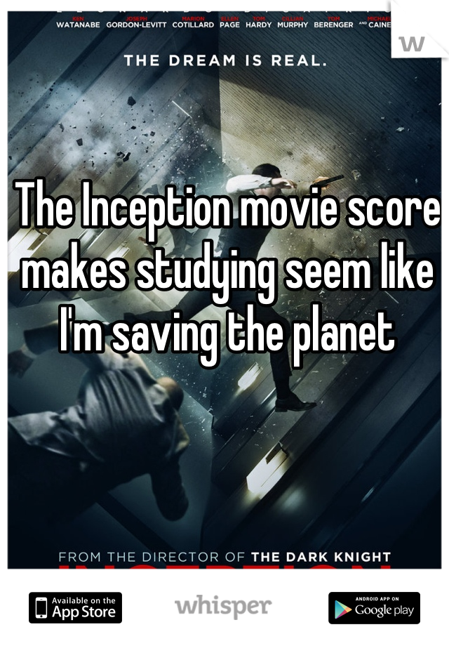 The Inception movie score makes studying seem like I'm saving the planet