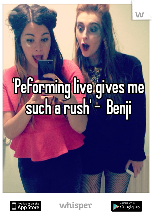 'Peforming live gives me such a rush' -  Benji