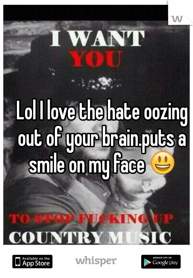 Lol I love the hate oozing out of your brain.puts a smile on my face 😃