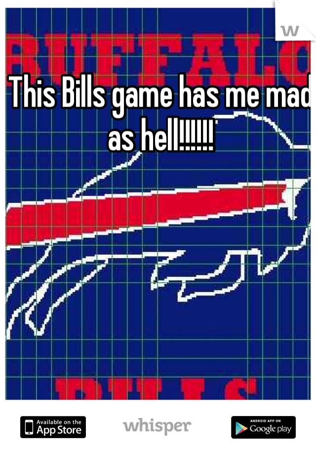 This Bills game has me mad as hell!!!!!!