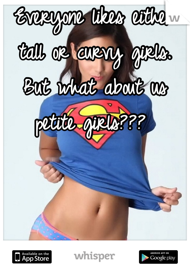 Everyone likes either tall or curvy girls. But what about us petite girls??? 