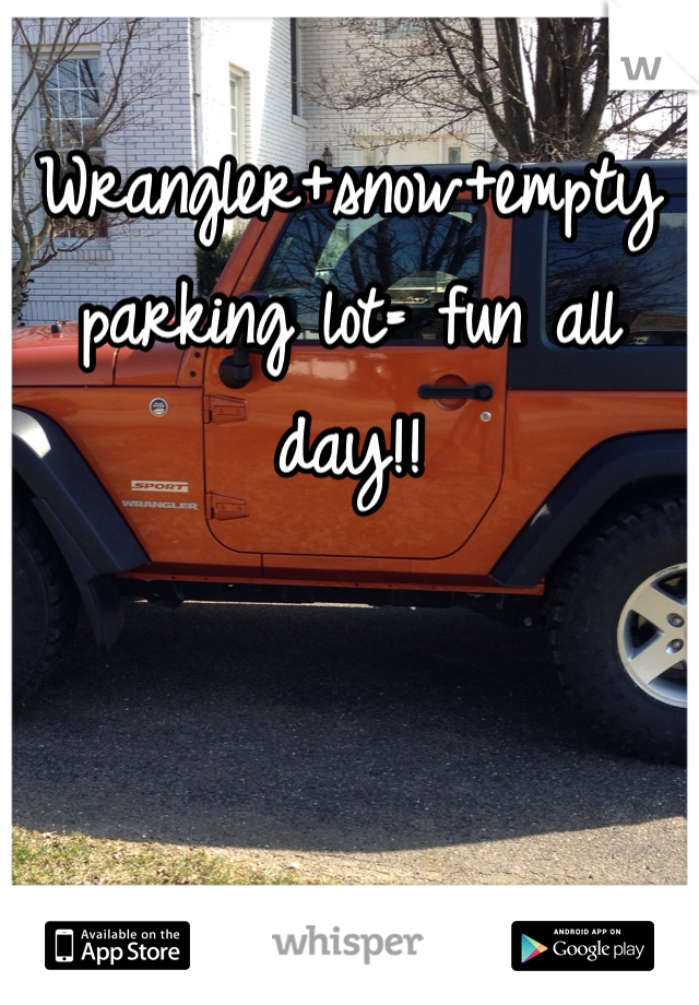 Wrangler+snow+empty parking lot= fun all day!! 