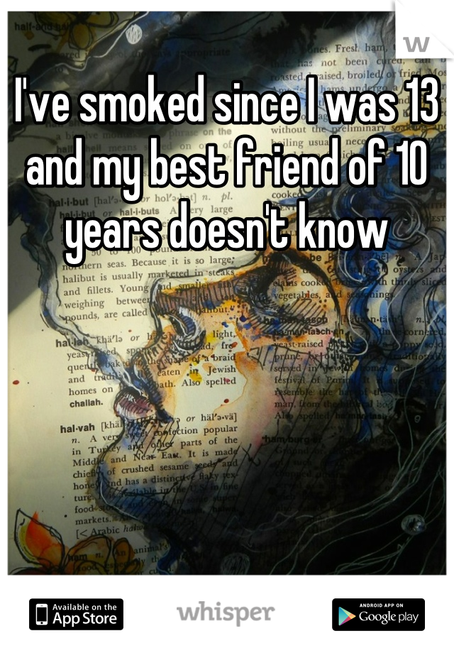I've smoked since I was 13 and my best friend of 10 years doesn't know