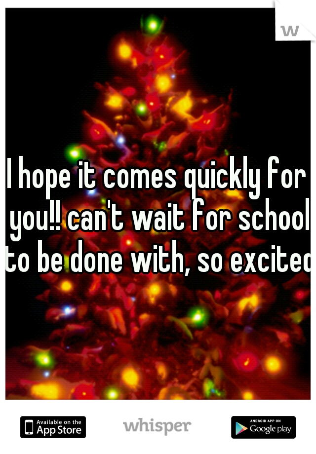 I hope it comes quickly for you!! can't wait for school to be done with, so excited!