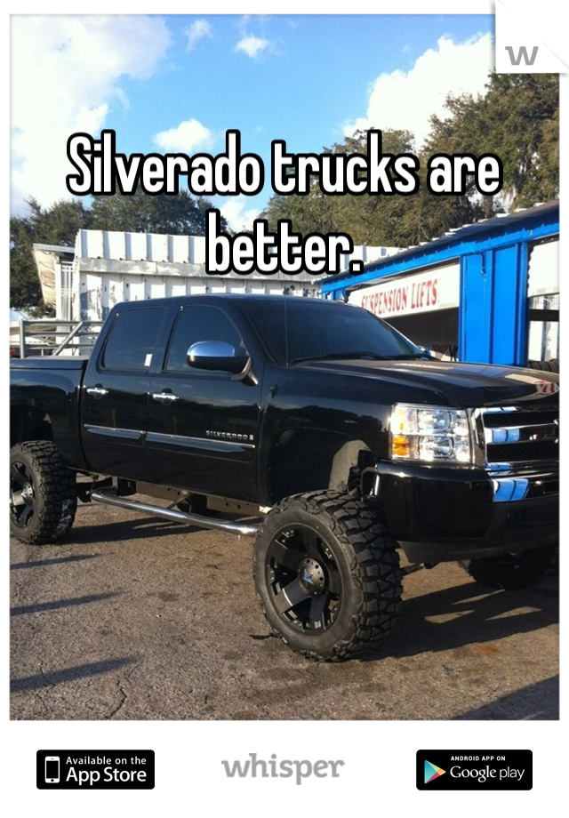 Silverado trucks are better.