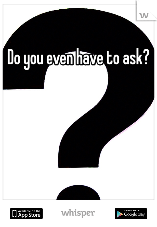 Do you even have to ask? 