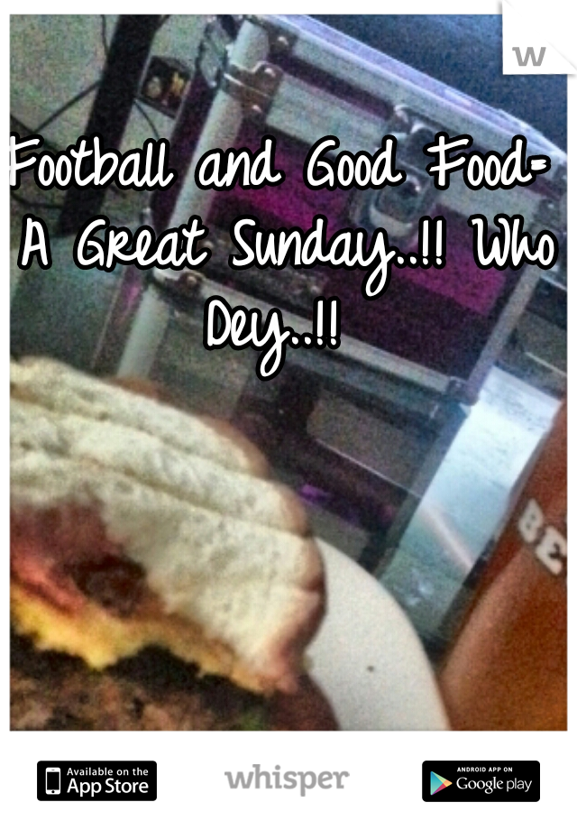 Football and Good Food= A Great Sunday..!! Who Dey..!! 
