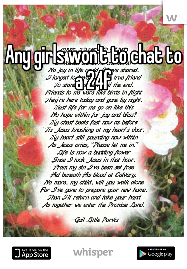 Any girls won't to chat to a 24f