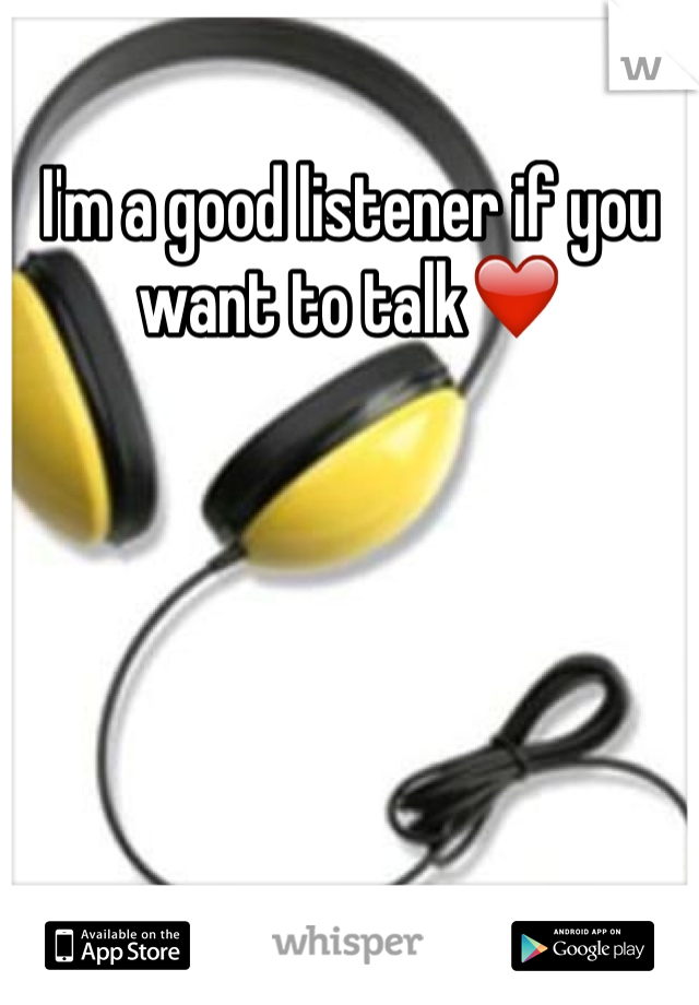 I'm a good listener if you want to talk❤️