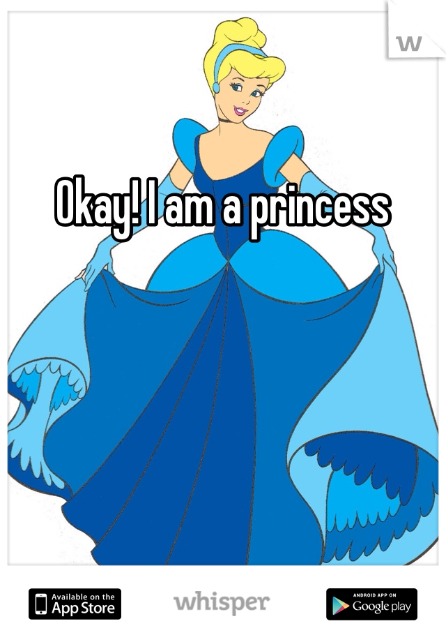 Okay! I am a princess 