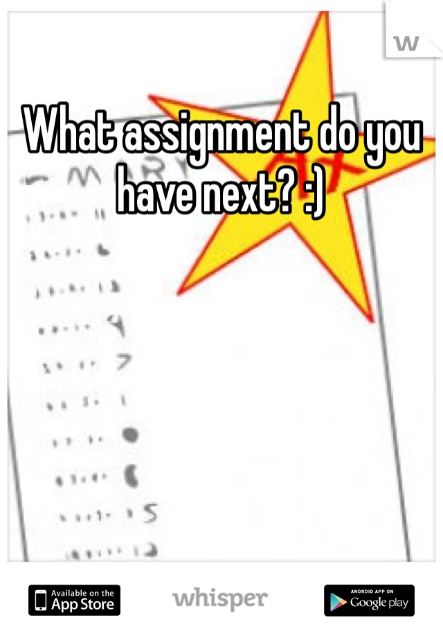 What assignment do you have next? :)