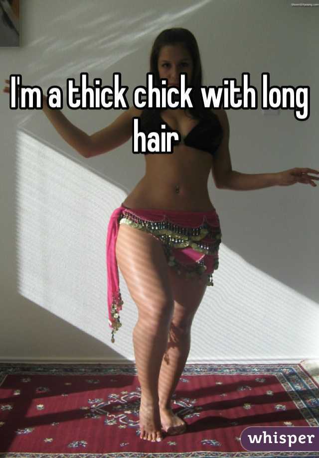 I'm a thick chick with long hair 