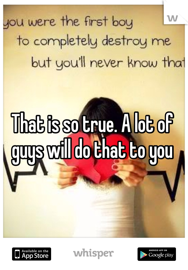 That is so true. A lot of guys will do that to you
