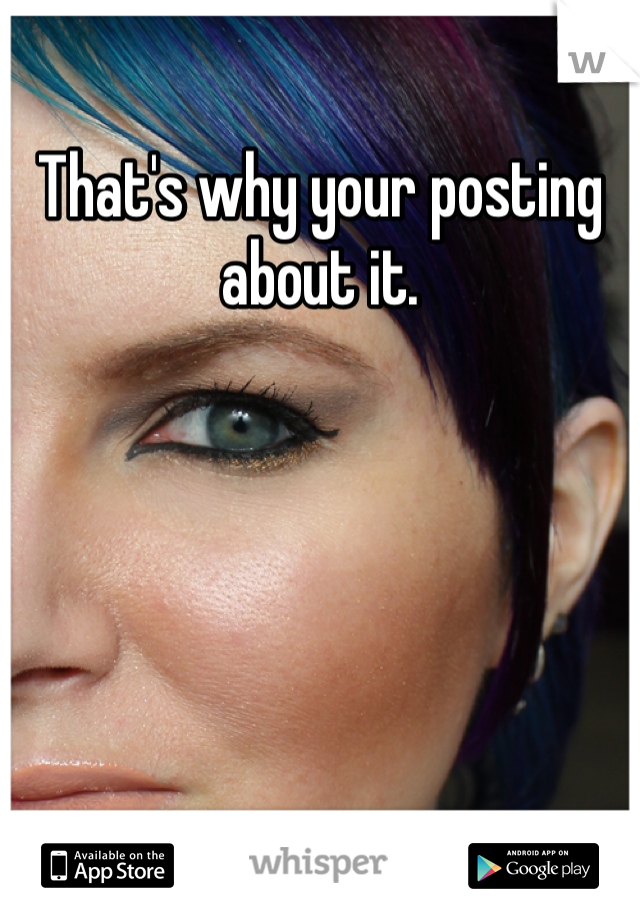 That's why your posting about it. 