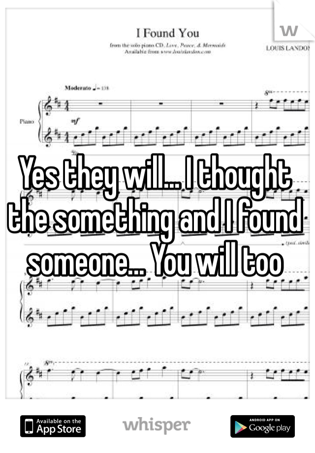 Yes they will... I thought the something and I found someone... You will too 
