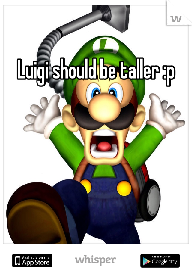 Luigi should be taller :p