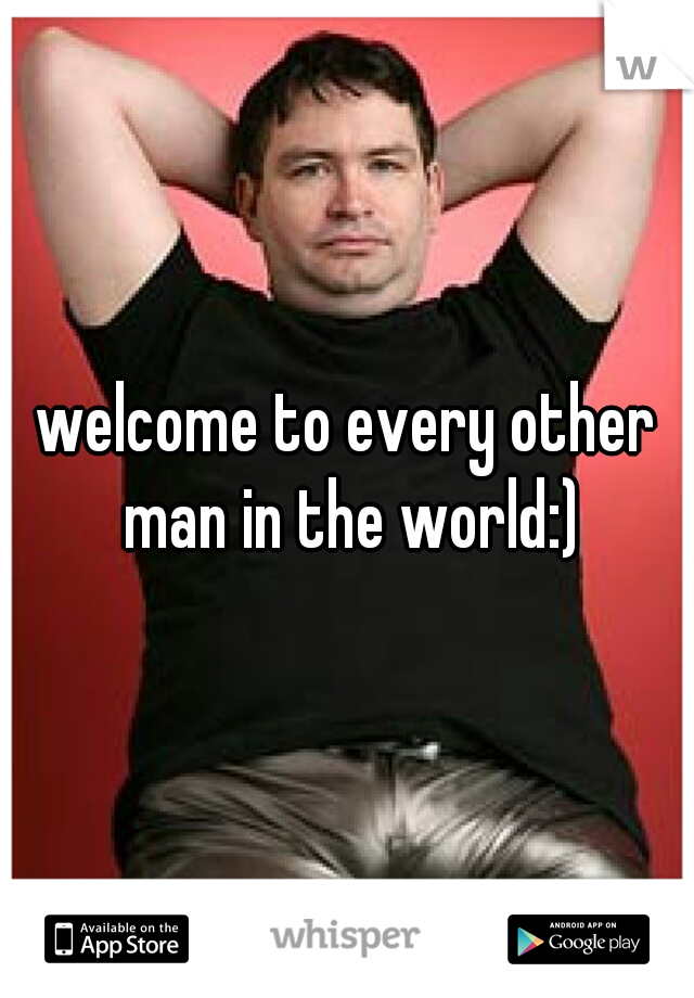 welcome to every other man in the world:)
