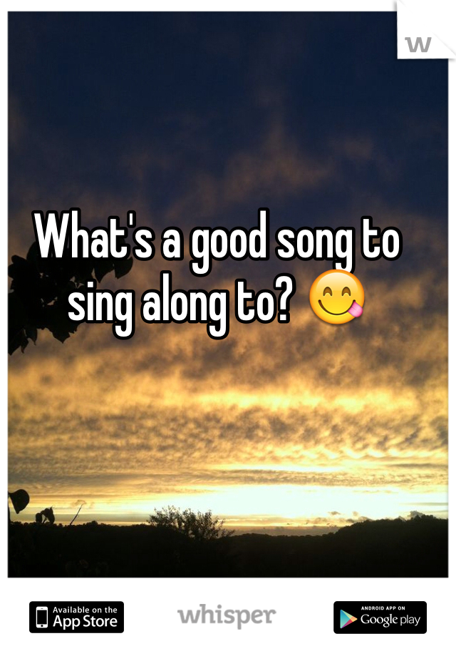 What's a good song to sing along to? 😋