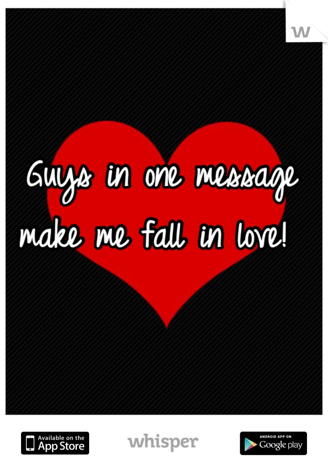 Guys in one message make me fall in love! 