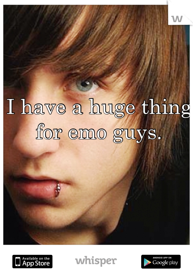 I have a huge thing for emo guys.