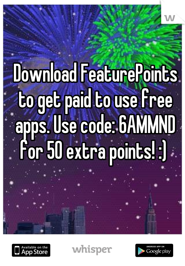 Download FeaturePoints to get paid to use free apps. Use code: 6AMMND for 50 extra points! :) 