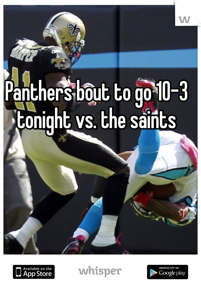 Panthers bout to go 10-3 tonight vs. the saints