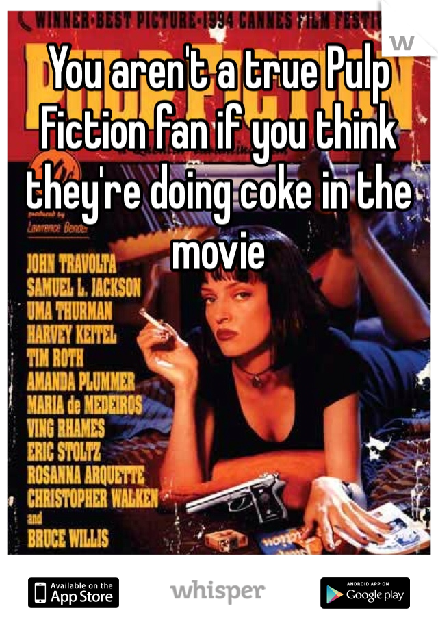 You aren't a true Pulp Fiction fan if you think they're doing coke in the movie