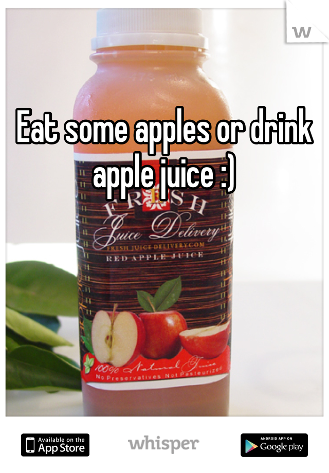 Eat some apples or drink apple juice :)