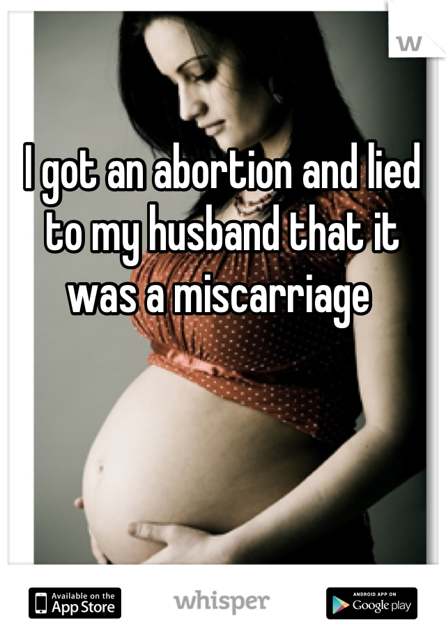 I got an abortion and lied to my husband that it was a miscarriage 