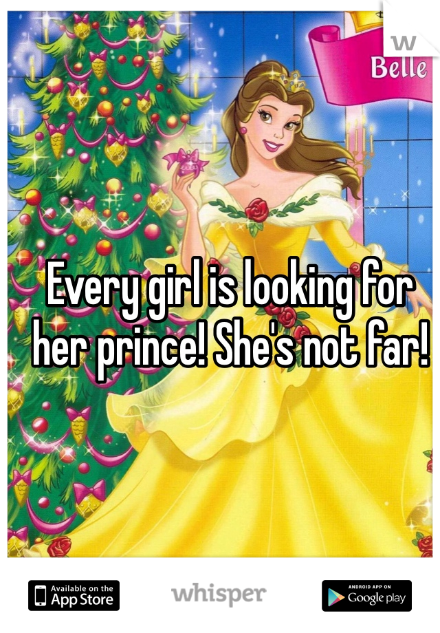 Every girl is looking for her prince! She's not far! 