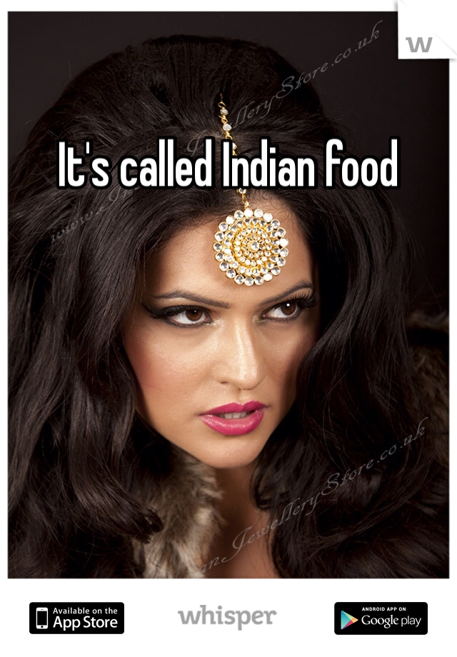 It's called Indian food 